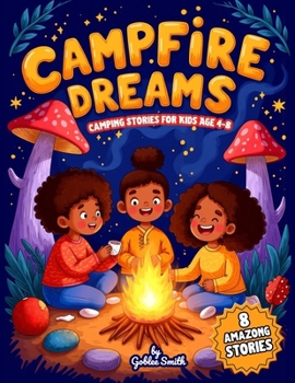 Campfire Dreams: Camping Stories for Kids Age 4-8: 8 Amazing Chapters Celebrating African American Children and the Wonders of the Grea