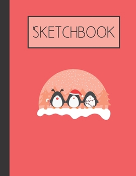Sketchbook: Christmas Penguins 200 Page Sketchbook: Artist Edition (8.5x11)