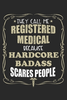 They Call Me Registered Medical Because Hardcore Badass Scares People: Personalized for Women or Men, Personalized Gift | Perfect for anyone working ... Med School Student, Pre Med, College ETC.