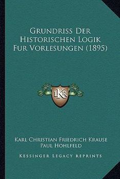 Paperback Grundriss Der Historischen Logik Fur Vorlesungen (1895) [German] Book