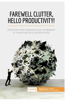 Paperback Farewell Clutter, Hello Productivity!: Declutter and organise your workspace to maximise your productivity Book