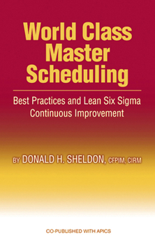 Hardcover World Class Master Scheduling: Best Practices and Lean Six SIGMA Continuous Improvement Book