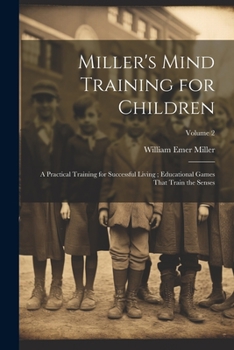 Paperback Miller's Mind Training for Children: A Practical Training for Successful Living; Educational Games That Train the Senses; Volume 2 Book