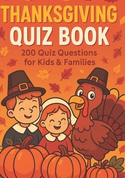 Thanksgiving Quiz: 200 Fun Trivia Questions & Answers About History, Traditions, Food, and Family Celebrations