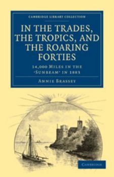 Printed Access Code In the Trades, the Tropics, and the Roaring Forties: 14,000 Miles in the Sunbeam in 1883 Book