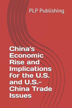 Paperback China's Economic Rise and Implications for the U.S. and U.S.-China Trade Issues Book