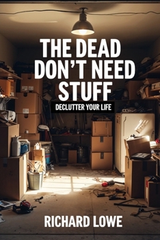 The Dead Don't Need Stuff: Declutter Your Life