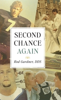 Hardcover Second Chance Again: A Dentist’s Journey from Professional Success to Prison, Addiction, and Ultimate Redemption Book