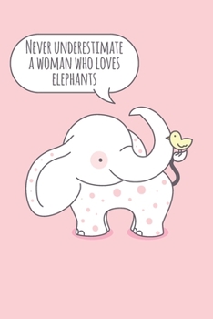 Paperback Never underestimate a woman who loves elephants: Blank Lined Journal Notebook, 6 x 9, Elephant journal, Elephant notebook, Ruled, Writing Book, Notebo Book