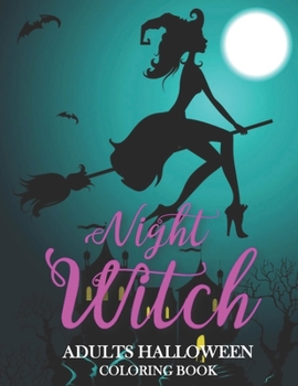 Night Witch: An Adults Coloring Book For Women Featuring Beautiful Witches, Magical Potions, And Spellbinding Ritual Scenes With Creepy And Frightful ... Designs For Stress Relief And Relaxation !