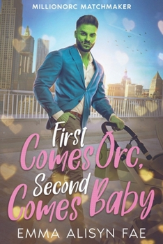 Paperback First Comes Orc, Second Comes Baby: A Monster Romantic Comedy Book