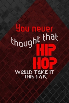 Paperback You Never Thought That Hip Hop Would Take It This Far: All Purpose 6x9 Blank Lined Notebook Journal Way Better Than A Card Trendy Unique Gift Gray and Book