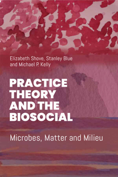 Library Binding Practice Theory and the Biosocial: Microbes, Matter and Milieu Book