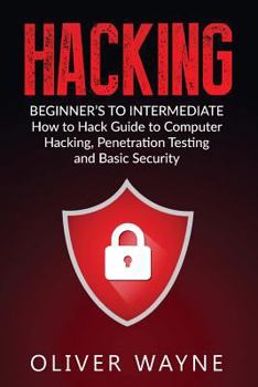 Paperback Hacking: Beginner's to Intermediate How to Hack Guide to Computer Hacking, Penetration Testing and Basic Security Book