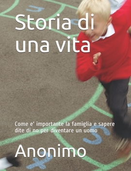 Paperback Storia di una vita: Come e' importante la famiglia e sapere dire di no per diventare un uomo [Italian] Book