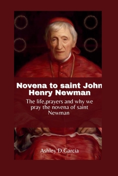 Novena to Saint John Henry Newman: The life, prayers and why we pray the novena of Saint Newman