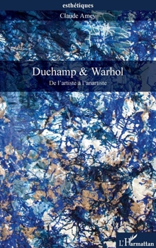 Duchamp & Warhol: De l'artiste à l'anartiste (Esthétiques) (French Edition)