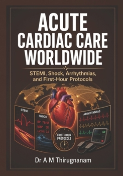 Paperback Acute Cardiac Care Worldwide: STEMI, Shock, Arrhythmias, and First-Hour Protocols Book