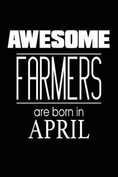 Awesome Farmers Are Born in April : Farming Birthday Gift Notebook