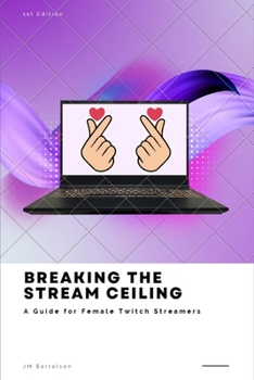 Paperback Breaking the Stream Ceiling: A Guide for Female Twitch Streamers Book