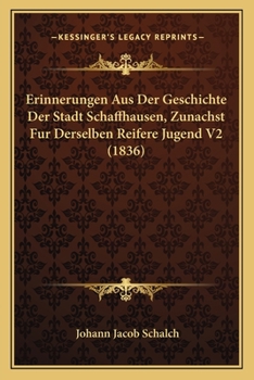 Paperback Erinnerungen Aus Der Geschichte Der Stadt Schaffhausen, Zunachst Fur Derselben Reifere Jugend V2 (1836) [German] Book