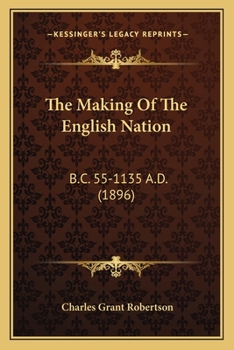 Paperback The Making Of The English Nation: B.C. 55-1135 A.D. (1896) Book