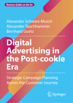 Hardcover Digital Advertising in the Post-Cookie Era: Strategic Campaign Planning Across the Customer Journey Book