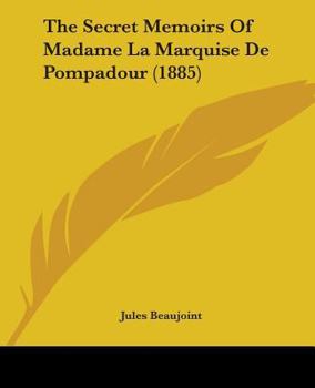 Paperback The Secret Memoirs Of Madame La Marquise De Pompadour (1885) Book