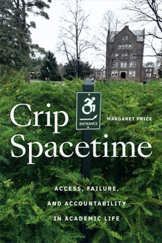 Paperback Crip Spacetime: Access, Failure, and Accountability in Academic Life Book
