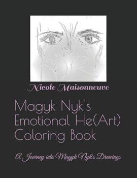 Paperback Magyk Nyk's Emotional He(Art) Coloring Book: A Journey into Magyk Nyk's Drawings Book