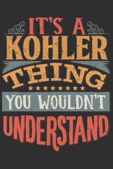 It's A Kohler Thing You Wouldn't Understand: Want To Create An Emotional Moment For A Kohler Family Member ? Show The Kohler's You Care With This ... Surname Planner Calendar Notebook Journal