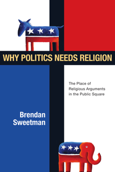 Paperback Why Politics Needs Religion: The Place of Religious Arguments in the Public Square Book