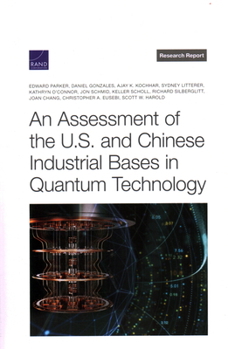 Paperback An Assessment of the U.S. and Chinese Industrial Bases in Quantum Technology Book