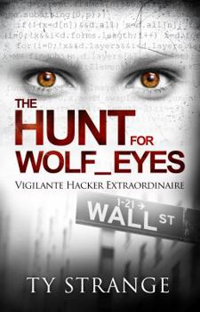 Paperback The Hunt for Wolf_Eyes: Vigilante Hacker Extraordinaire Book
