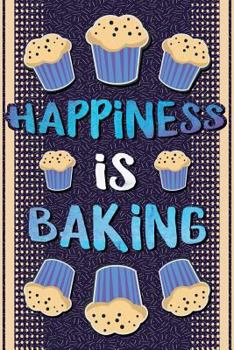 Paperback Happiness is baking: Funny Gag Gift for Cooking Lover - Cute Notebook for Cooks- Gag Gifts for Gourmet Cuisine Lovers - Funny Gag Gifts for Book