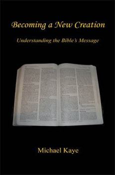 Paperback Becoming a New Creation - Understanding the Bible's Message Book