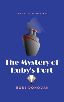 The Mystery of Ruby's Port - Book #2 of the Ruby Dove Mysteries