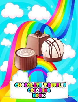 Chocolate Truffles Coloring Book: An Kids Chocolate Truffles Coloring Book with Beautiful Flowers, Adorable Chocolate Truffles, Tasty Chocolate Characters, and Relaxing Desgin