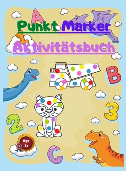 Punkt Marker Aktivit�tsbuch: F�r Kinder mit Zahlen -Dinosaurier - Tiere und m�chtige Trucks