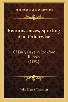 Reminiscences, sporting and otherwise, of early days in Rockford, Ill