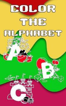 Paperback Color The Alphabet: 5 x 8, 50 Page Pocket Size Coloring Book Filled With Letters and Words Perfect for Travel! Book