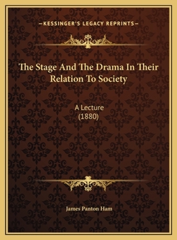 The Stage And The Drama In Their Relation To Society: A Lecture