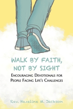 Paperback Walk By Faith, Not By Sight: Encouraging Devotionals for People Facing Life's Challenges Book