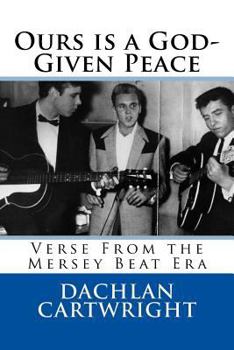 Paperback Ours is a God-Given Peace: 2nd Revised Edition: Verse From the Mersey Beat Era Book