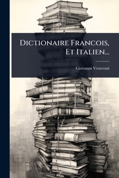 Dictionaire Francois, Et Italien... (Italian Edition)