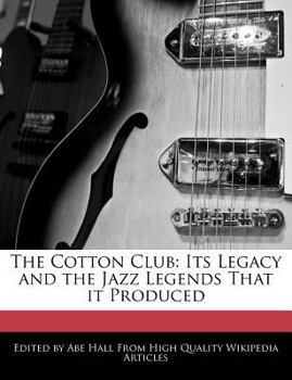 Paperback The Cotton Club: Its Legacy and the Jazz Legends That It Produced Book