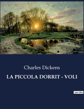 Paperback La Piccola Dorrit - Voli: Il viaggio di una giovane donna tra le ombre della società vittoriana. [Italian] Book