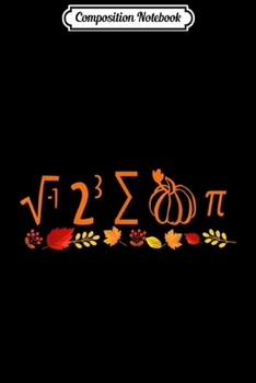 Composition Notebook: Math Teacher Pumpkin Pie Pi Symbol Costume Thankful Gift  Journal/Notebook Blank Lined Ruled 6x9 100 Pages