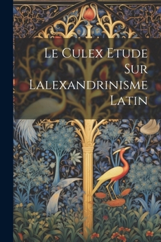 Paperback Le Culex Etude sur lalexandrinisme latin [French] Book