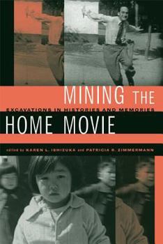 Mining the Home Movie: Excavations in Histories and Memories